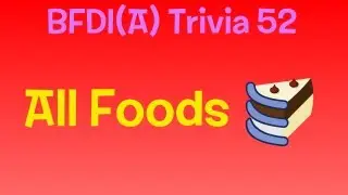 BFDI(A) Trivia 52: All Foods