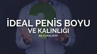 İdeal Penis Boyu ve Kalınlığı Ne Olmalıdır? - Prof. Dr. Ömer Faruk Karataş