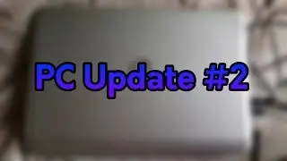 PC Update #2