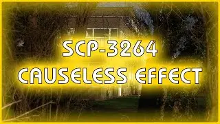 SCP 3264 - Causeless Effect