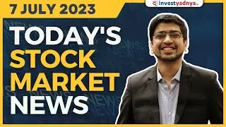 Today's Stock Market News - 07/07/2023 | Aaj ki Taaza Khabar
