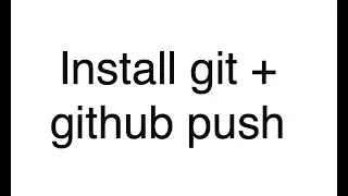 Install git + github push