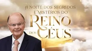 A noite dos Segredos e Mistérios do Reino dos Céus | 13/09/2023