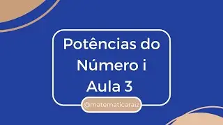 Números Complexos  - Potências de i -  Aula 3
