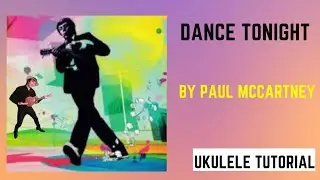 Dance Tonight by Paul McCartney. Ukulele Tutorial.