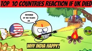 Top 10 Countries Reaction If UK Died | Why India is Happy