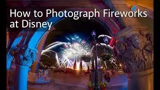 How to Photograph Fireworks at Disney Illuminations Happily Ever After and more!