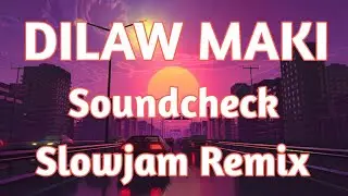 Dilaw Maki - Slowjam Soundcheck Remix 2024