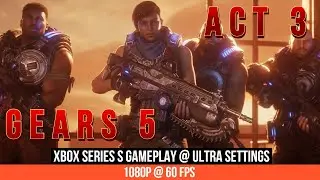 GEARS OF WAR 5 CAMPAIGN WALKTHROUGH | ACT 3 | Xbox Series S Gameplay | ULTRA Settings -No Commentary