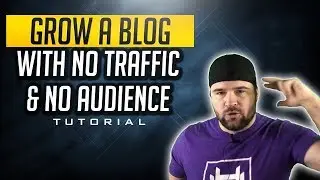 How To Grow A Blog With No Traffic And No Audience