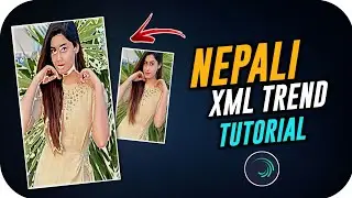 NEPALI SONG TREND XML TUTORIAL | TIKTOK VIRAL VIDEO EDITING | XML TREND