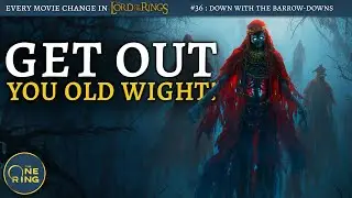 #36 - Barrow-wights are NEEDED in The Lord of the Rings - Every Change in The Lord of the Rings