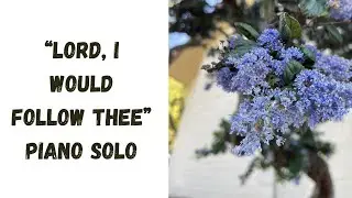 “Lord, I Would Follow Thee” hymn piano solo