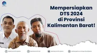Mempersiapkan DTS 2024 di Prov Kalimantan Barat!
