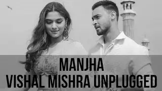 Manjha Unplugged | Vishal Mishra | Acoustic Version