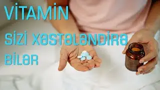 Vitamin sizi xəstələndirə bilər | Doktor men💊