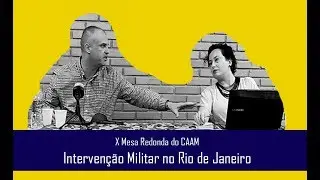 Intervenção Militar no Rio de Janeiro - 10ª MESA CAAM