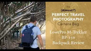 The (Almost?) PERFECT Travel Photography Camera Bag - LowePro M-Trekker BP-150 Review