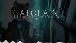 GatoPaint  - Feed The Machine ( Cover )