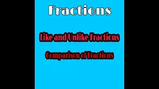 Fractions। Like and Unlike Fractions। Comparison of Fractions
