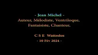 Jean Michel  🎤 🎼 C S E  🎼 🎤  Wattrelos 10 Fév 2024  🤗 Edit : (13  &  14)  Fév  2024  -