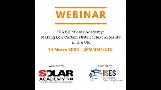 IEA SHC Solar Academy: Making Low Carbon District Heat a Reality in the UK