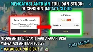 Nyoba main genshin impact cloud di jam 1 pagi!! Apakah bisa mengatasi antrian full atau stuck!?!?