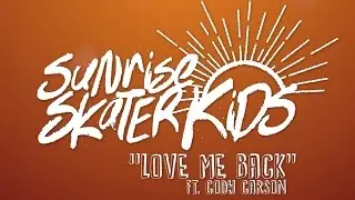 Sunrise Skater Kids - Love Me Back ft. Cody Carson [Official Video]