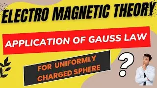 Application of Gauss Law for Uniform Charged sphere in Electromagnetic Theory