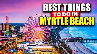 10 Best Things to Do in Myrtle Beach You Must Need to Know.
