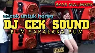 DJ CEK SOUND || BUM SAKALAKA BUM || BASS KILERS MAUMERE COCOK UNTUK HOREG