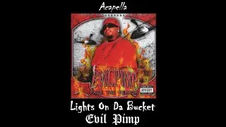 Evil Pimp - Lights On Da Bucket (Acapella)