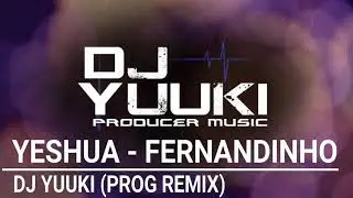 Yeshua -  Fernandinho . Prog Version [Dj Yuuki Remix]
