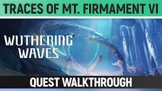 Wuthering Waves - Traces of Mt. Firmament VI - Quest Walkthrough