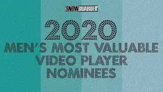 Men's Most Valuable Video Player Nominees—2020 Snowboarder Awards