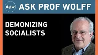 Ask Prof Wolff: Demonizing Socialists