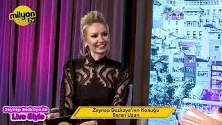 Zeynep Bozkaya ile Live Style - Konuk: Seren Uzun