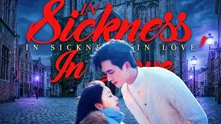 【Dubbed】In Sickness, In Love Chinese Drama 