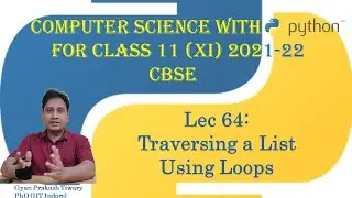 Computer Science With Python Class XI (11) CBSE 2021-22 | #64 | Traversing a List Using Loops Python
