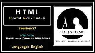 Empty Row and Empty Column in HTML Tables (Session-27) | Tech Sharmit Tutorial
