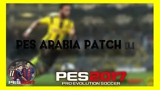 PES 2017 : Arabia Patch 1.0: DOWLOAD & INSTALL