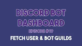 Discord Bot Dashboard #19 - Fetching User & Bot Guilds from Discord API