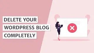 How to Delete Your WordPress Blog Entirely