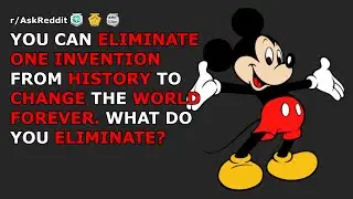 You can eliminate one invention from history to change the world forever... | r/AskReddit