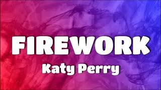 Katy Perry - FIREWORK [LYRICS] "'Cause baby, you're a firework. Come on, show 'em what you're worth"