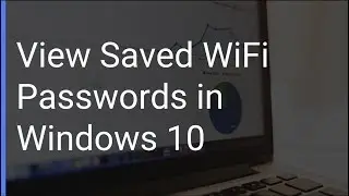 How to View Saved Wi-Fi Passwords In Windows 10