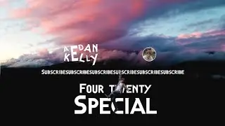 420 subscriber special - Aedan Kelly