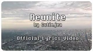 Reunite by Cutiejea | Official Lyrics Video