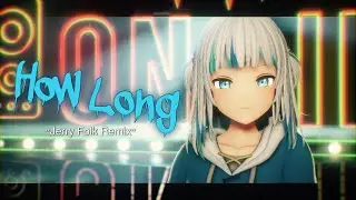 【MMD】ぐら - How Long (Jerry Folk Remix)【2K】