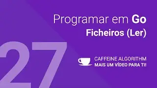 Programar em Go #27 - Ficheiros (Ler)